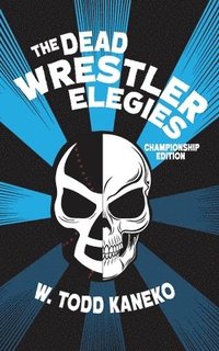 bokomslag The Dead Wrestler Elegies Championship Edition