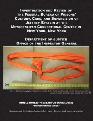 bokomslag Investigation and Review of the Federal Bureau of Prisons' Custody, Care, and Supervision of Jeffrey Epstein at the Metropolitan Correctional Center in New York, New York