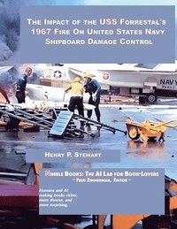 bokomslag Impact of the USS Forrestal's 1967 Fire on United States Navy Shipboard Damage Control