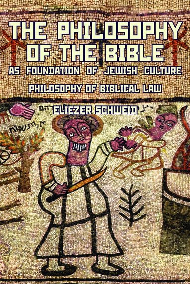 Eliezer Schweid - Philosophy of the Bible as Foundation of Jewish Culture, Inbunden