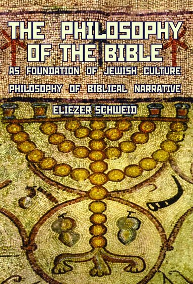Eliezer Schweid - Philosophy of the Bible as Foundation of Jewish Culture, Häftad