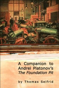 bokomslag A Companion to Andrei Platonov's The Foundation Pit