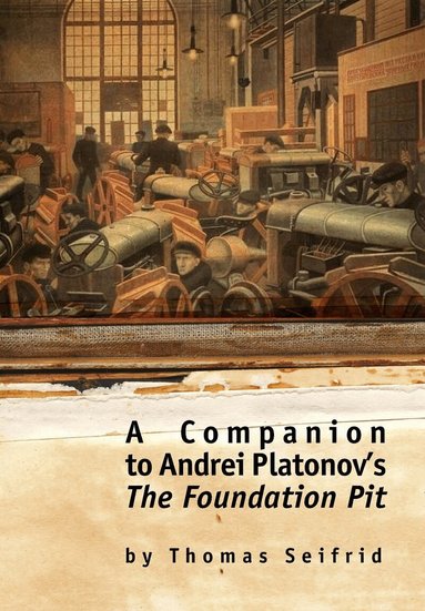 Thomas Seifrid - Companion to Andrei Platonov's The Foundation Pit, Häftad