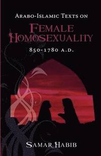 bokomslag Arabo-Islamic Texts on Female Homosexuality, 850 - 1780 A.D.
