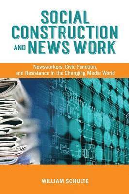 William Schulte - Social Construction and News Work, Häftad