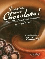 bokomslag Sweeter Than Chocolate! Sweet Words and Real Solutions from God's Book: An Inductive Study of Psalm 119