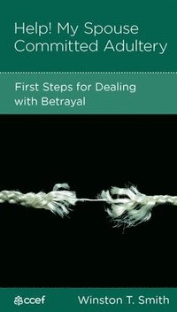 bokomslag Help! My Spouse Committed Adultery: First Steps for Dealing with Betrayal