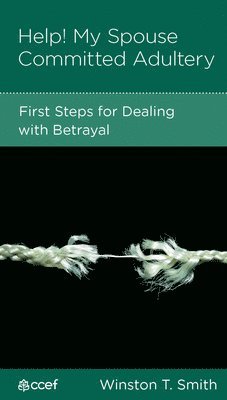 bokomslag Help! My Spouse Committed Adultery: First Steps for Dealing with Betrayal
