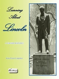 bokomslag Learning About Lincoln: A Teacher Resource