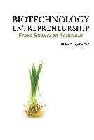 bokomslag Biotechnology Entrepreneurship from Science to Solutions -- Start-up, Company Formation and Organization, Team, Intellectual Property, Financing, Partnering, Licensing and Technology Transfer, Regu...