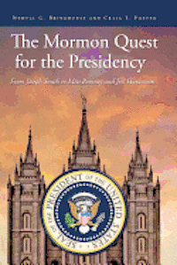 bokomslag The Mormon Quest for the Presidency: From Joseph Smith to Mitt Romney and Jon Huntsman