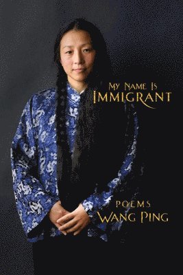Wang Ping - My Name Is Immigrant, Häftad