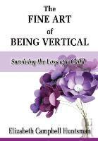 bokomslag The Fine Art of Being Vertical: Surviving the Loss of a Child