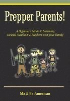 bokomslag Prepper Parents! a Beginner's Guide to Surviving Societal Meltdown & Mayhem with Your Family