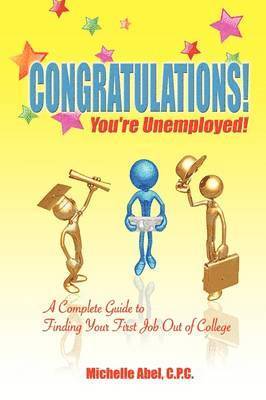 bokomslag Congratulations! You're Unemployed! a Complete Guide to Finding Your First Job Out of College.