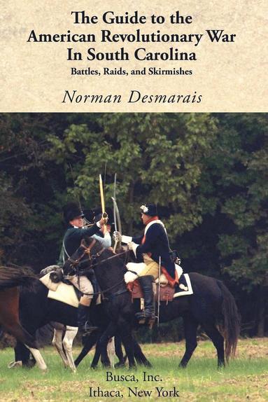 Norman Desmarais - Guide to the American Revolutionary War in South Carolina, Häftad