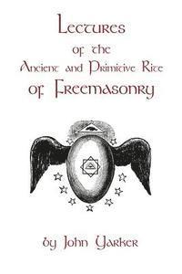 bokomslag Lectures Of The Ancient And Primitive Rite Of Freemasonry