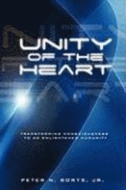 bokomslag Unity of the Heart: Transforming Consciousness to an Enlightened Humanity