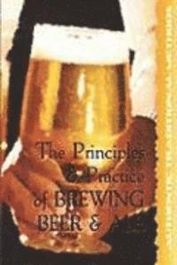 bokomslag The Principles and Practice of Brewing Beer and Ale