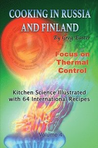 bokomslag Cooking in Russia and Finland - Volume 4: Kitchen Science Illustrated with 64 International Recipes