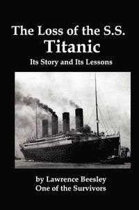 bokomslag Loss of the SS Titanic; Its Story and Its Lessons