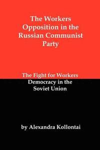bokomslag The Workers Opposition in the Russian Communist Party