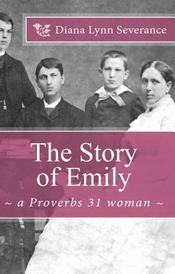 Diana Lynn Severance - The Story of Emily, a Proverbs 31 woman, Häftad