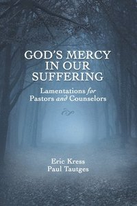 bokomslag God's Mercy in Our Suffering: Lamentations for Pastors and Counselors