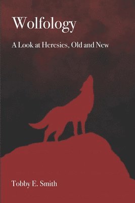 bokomslag Wolfology: A Look at Heresies, Old and New