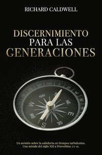 bokomslag Discernimiento Para Las Generaciones: Un sermón sobre la sabiduría en tiempos turbulentos. Una mirada del siglo XXI a Proverbios 2:1-15.