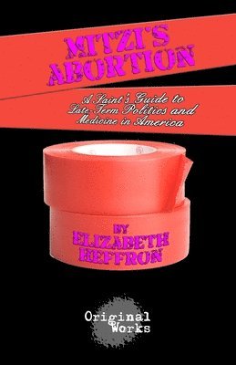 bokomslag Mitzi's Abortion: A Saint's Guide to Late-Term Politics and Medicine in America