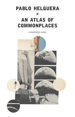 Pablo Helguera - Atlas of Commonplace. A notebook for artists, Häftad