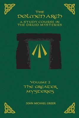 The DOLMEN ARCH a Study Course in the Druid Mysteries Volume 2 the Greater Mysteries 1