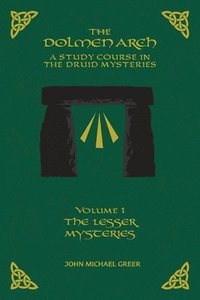 bokomslag THE DOLMEN ARCH A Study Course in the Druid Mysteries volume 1 The Lesser Mysteries