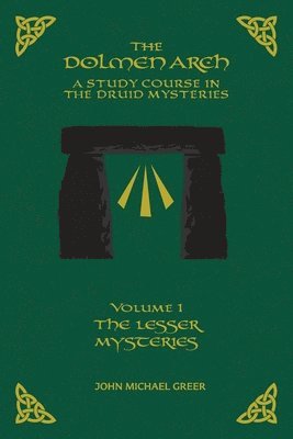 bokomslag THE DOLMEN ARCH A Study Course in the Druid Mysteries volume 1 The Lesser Mysteries