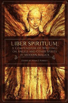 bokomslag Liber Spirituum: A Compendium of Writings on Angels and Other Spirits in Modern Magick