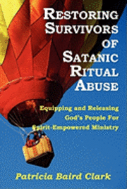 Restoring Survivors of Satanic Ritual Abuse 1