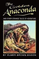 bokomslag The Golden Anaconda: And Other Strange Tales of Adventure