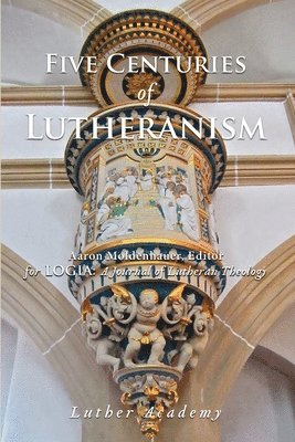 Robert Kolb, Timothy Schmeling, Aaron Moldenhauer - Five Centuries of Lutheranism, Häftad