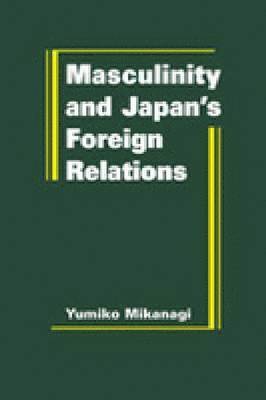 bokomslag Masculinity and Japan's Foreign Relations