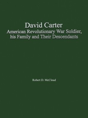 David Carter American Revolutionary War Soldier, his Family and Their Descendants, Inbunden