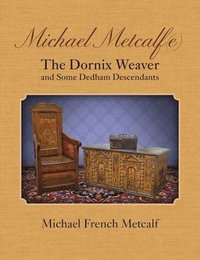 bokomslag Michael Metcalf(e) The Dornix Weaver and Some Dedham Descendants