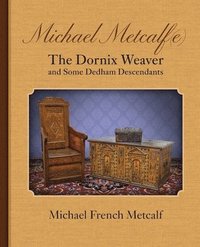 bokomslag Michael Metcalf(e) the Dornix Weaver and Some Dedham Descendants