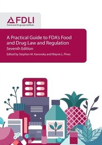 bokomslag A Practical Guide to FDA's Food and Drug Law and Regulation, Seventh Edition