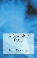 John Erickson - A Sea Not Full, Häftad