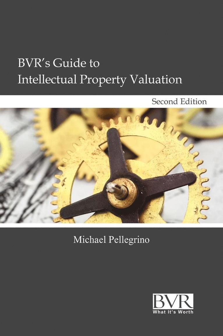 Michael Pellegrino - BVR's Guide to Intellectual Property Valuation, Second Edition, Inbunden