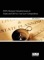 Bvr - BVR's Business Valuation Issues in Estate and Gift Tax: Case Law Compendium, 2012 Edition, Inbunden