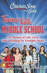 bokomslag Chicken Soup for the Soul: Teens Talk Middle School: 101 Stories of Life, Love, and Learning for Younger Teens