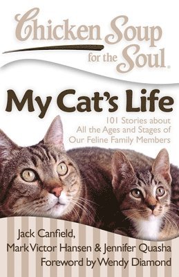 Jack Canfield, Mark Victor Hansen, Jennifer Quasha - Chicken Soup for the Soul: My Cat's Life: 101 Stories about All the Ages and Stages of Our Feline Family Members, Häftad