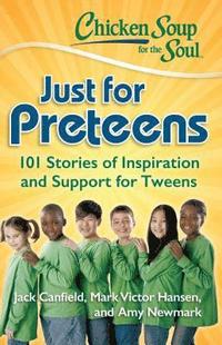 bokomslag Chicken Soup for the Soul: Just for Preteens: 101 Stories of Inspiration and Support for Tweens